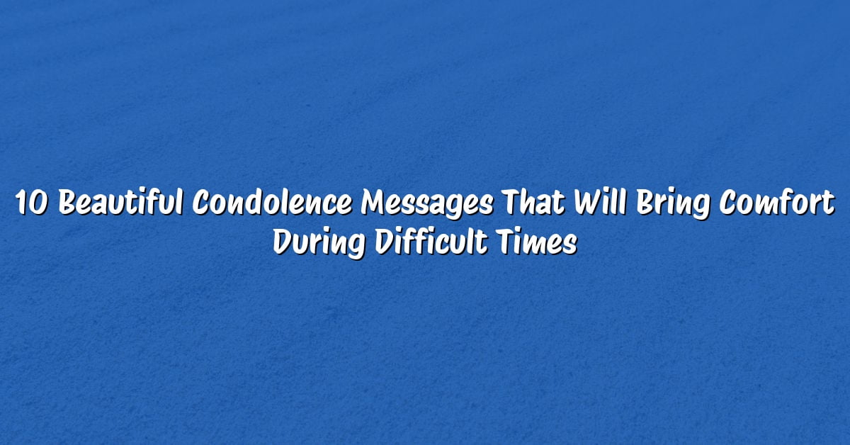 10 Beautiful Condolence Messages That Will Bring Comfort During Difficult Times