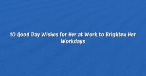 10 Good Day Wishes for Her at Work to Brighten Her Workdays