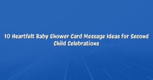 10 Heartfelt Baby Shower Card Message Ideas for Second Child Celebrations