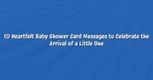 10 Heartfelt Baby Shower Card Messages to Celebrate the Arrival of a Little One