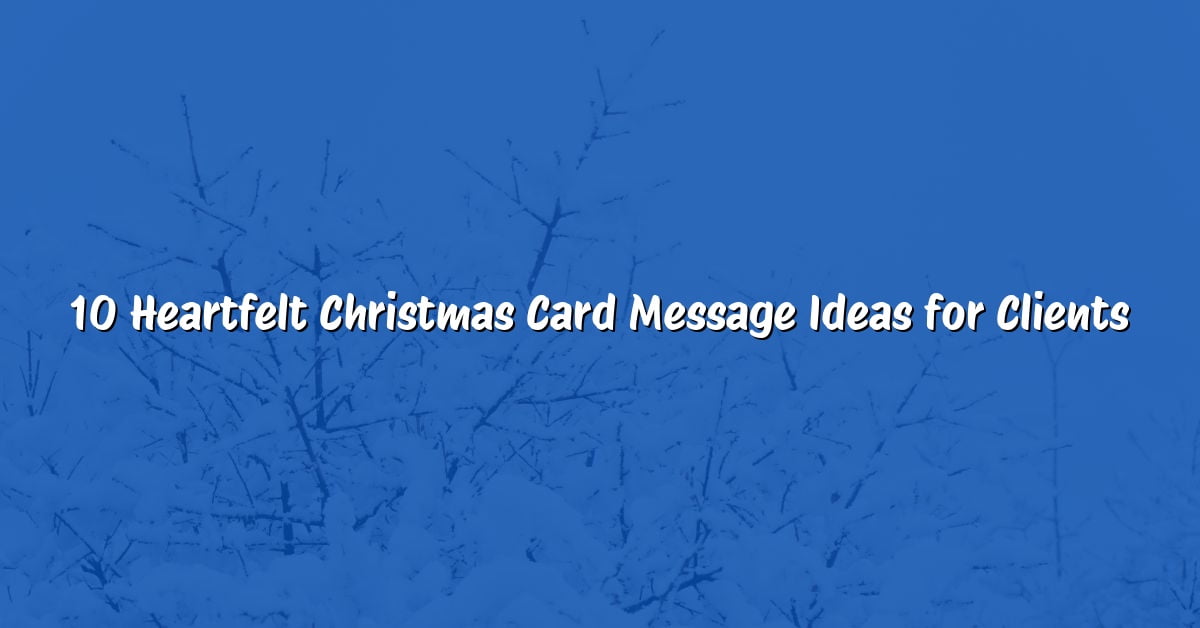 10 Heartfelt Christmas Card Message Ideas for Clients