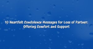 10 Heartfelt Condolence Messages for Loss of Partner: Offering Comfort and Support