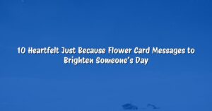 10 Heartfelt Just Because Flower Card Messages to Brighten Someone’s Day