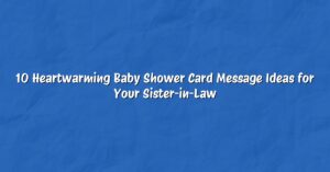 10 Heartwarming Baby Shower Card Message Ideas for Your Sister-in-Law