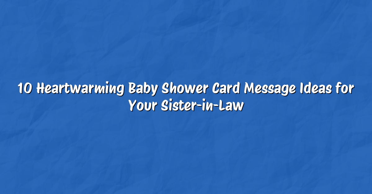 10 Heartwarming Baby Shower Card Message Ideas for Your Sister-in-Law