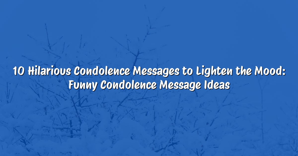 10 Hilarious Condolence Messages to Lighten the Mood: Funny Condolence Message Ideas