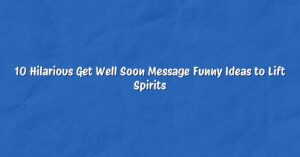 10 Hilarious Get Well Soon Message Funny Ideas to Lift Spirits