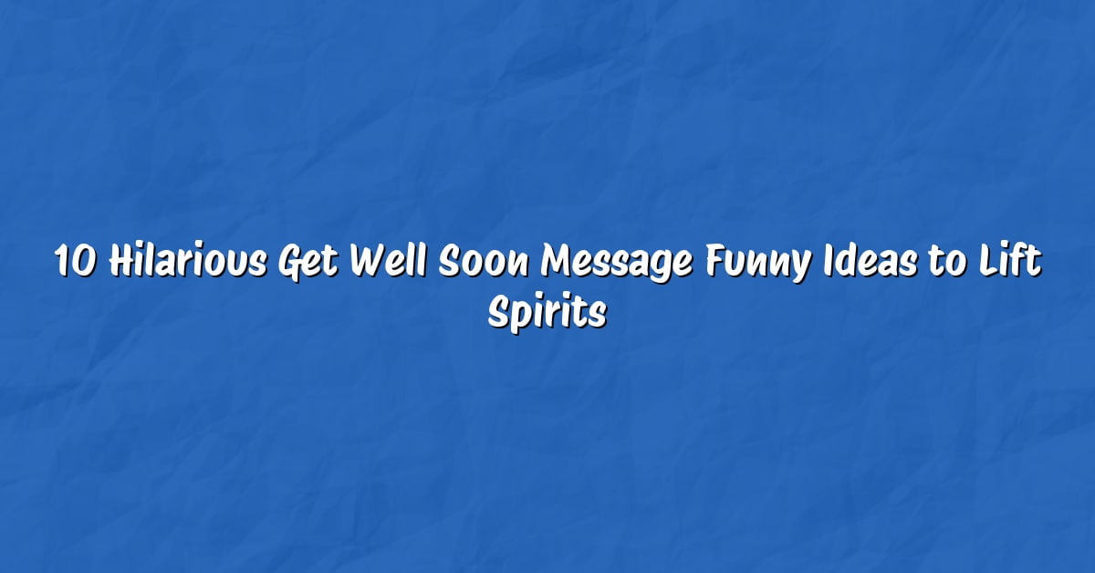 10 Hilarious Get Well Soon Message Funny Ideas to Lift Spirits