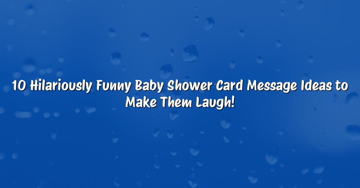 10 Hilariously Funny Baby Shower Card Message Ideas to Make Them Laugh!