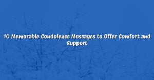 10 Memorable Condolence Messages to Offer Comfort and Support