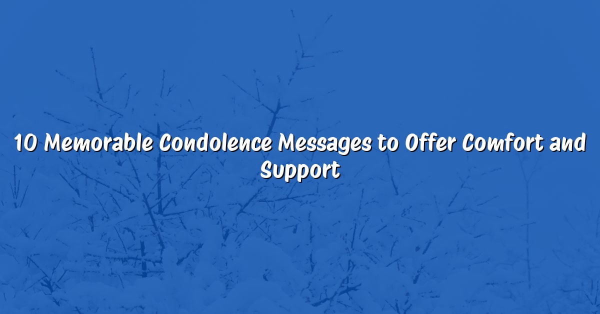 10 Memorable Condolence Messages to Offer Comfort and Support