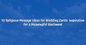 10 Religious Message Ideas for Wedding Cards: Inspiration for a Meaningful Sentiment