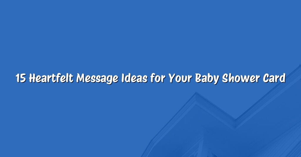 15 Heartfelt Message Ideas for Your Baby Shower Card