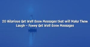 20 Hilarious Get Well Soon Messages that will Make Them Laugh – Funny Get Well Soon Messages