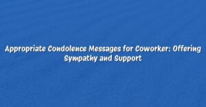 Appropriate Condolence Messages for Coworker: Offering Sympathy and Support