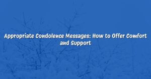 Appropriate Condolence Messages: How to Offer Comfort and Support