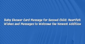 Baby Shower Card Message for Second Child: Heartfelt Wishes and Messages to Welcome the Newest Addition