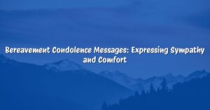Bereavement Condolence Messages: Expressing Sympathy and Comfort