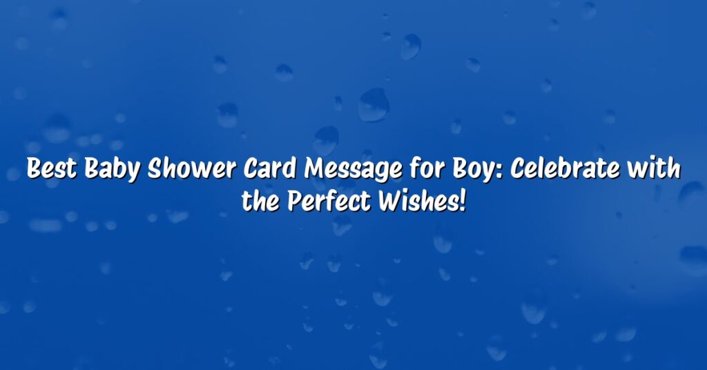 Best Baby Shower Card Message for Boy: Celebrate with the Perfect Wishes!