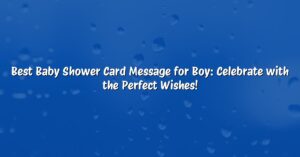 Best Baby Shower Card Message for Boy: Celebrate with the Perfect Wishes!