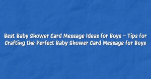 Best Baby Shower Card Message Ideas for Boys – Tips for Crafting the Perfect Baby Shower Card Message for Boys