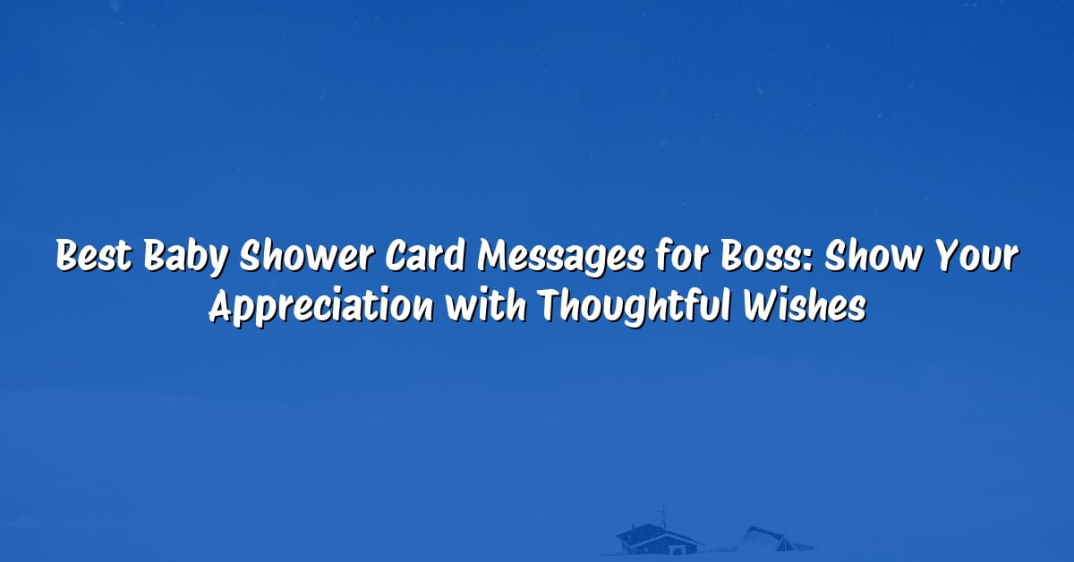 Best Baby Shower Card Messages for Boss: Show Your Appreciation with Thoughtful Wishes