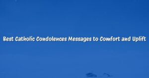 Best Catholic Condolences Messages to Comfort and Uplift