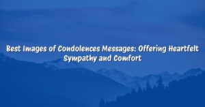Best Images of Condolences Messages: Offering Heartfelt Sympathy and Comfort