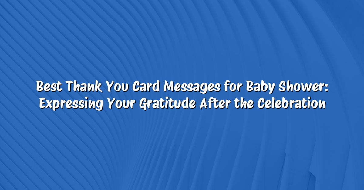 Best Thank You Card Messages for Baby Shower: Expressing Your Gratitude After the Celebration