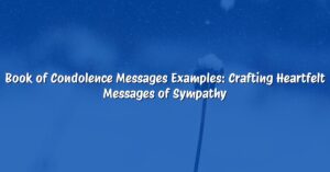 Book of Condolence Messages Examples: Crafting Heartfelt Messages of Sympathy