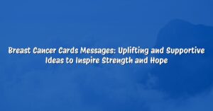 Breast Cancer Cards Messages: Uplifting and Supportive Ideas to Inspire Strength and Hope