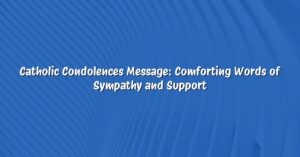 Catholic Condolences Message: Comforting Words of Sympathy and Support