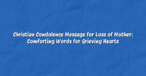 Christian Condolence Message for Loss of Mother: Comforting Words for Grieving Hearts