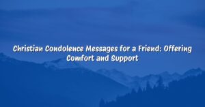 Christian Condolence Messages for a Friend: Offering Comfort and Support