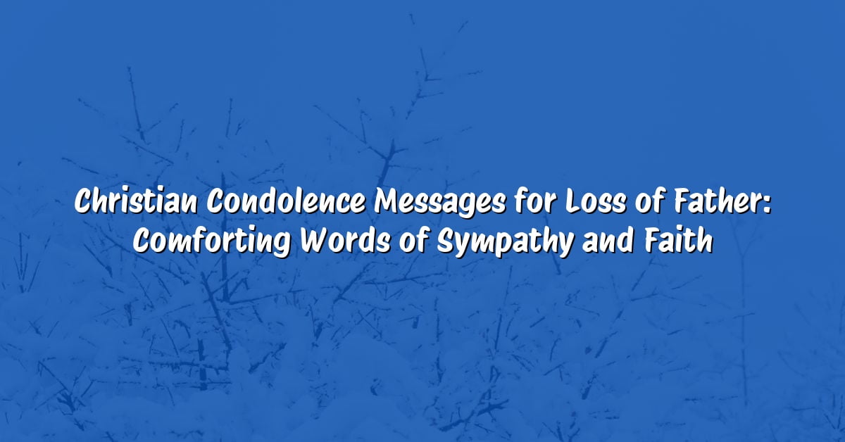 Christian Condolence Messages for Loss of Father: Comforting Words of Sympathy and Faith
