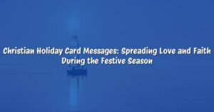 Christian Holiday Card Messages: Spreading Love and Faith During the Festive Season
