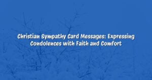 Christian Sympathy Card Messages: Expressing Condolences with Faith and Comfort