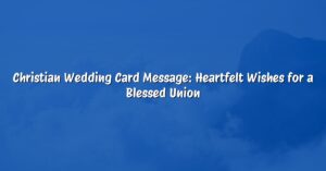 Christian Wedding Card Message: Heartfelt Wishes for a Blessed Union