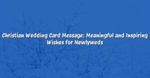 Christian Wedding Card Message: Meaningful and Inspiring Wishes for Newlyweds