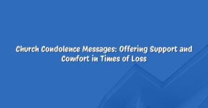 Church Condolence Messages: Offering Support and Comfort in Times of Loss