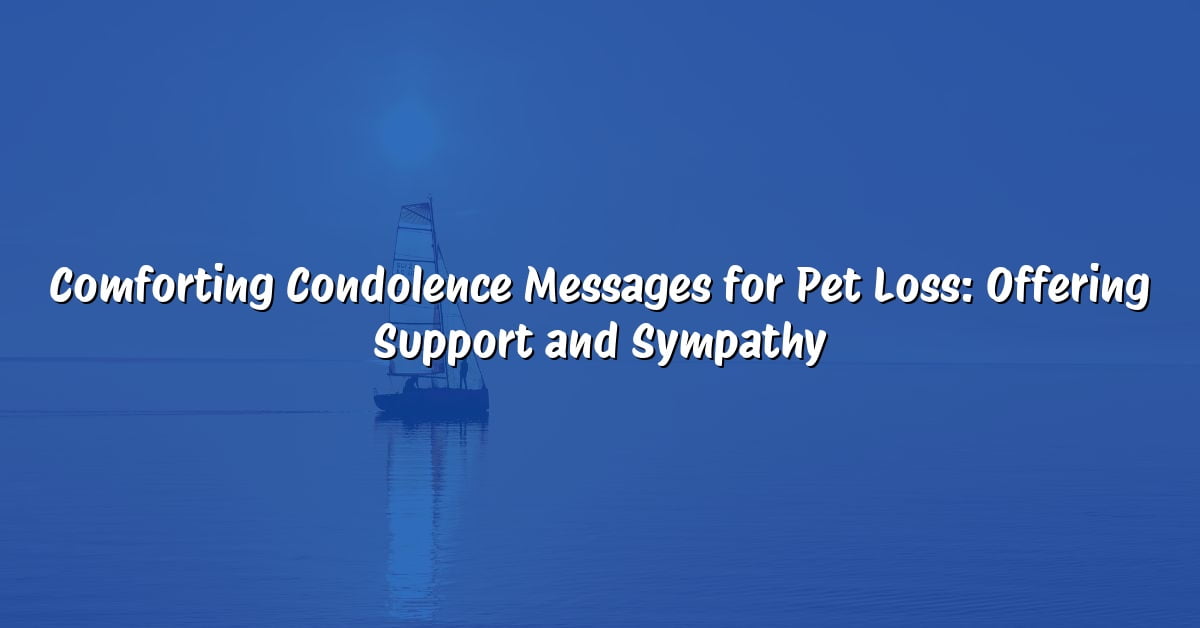 Comforting Condolence Messages for Pet Loss: Offering Support and Sympathy