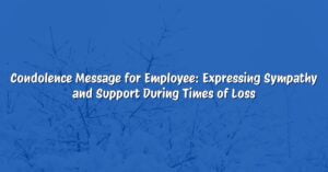 Condolence Message for Employee: Expressing Sympathy and Support During Times of Loss