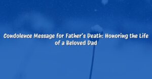 Condolence Message for Father’s Death: Honoring the Life of a Beloved Dad
