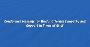 Condolence Message for Hindu: Offering Sympathy and Support in Times of Grief