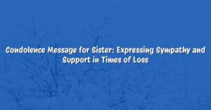 Condolence Message for Sister: Expressing Sympathy and Support in Times of Loss