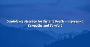 Condolence Message for Sister’s Death – Expressing Sympathy and Comfort