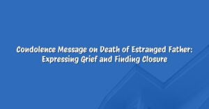 Condolence Message on Death of Estranged Father: Expressing Grief and Finding Closure