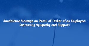 Condolence Message on Death of Father of an Employee: Expressing Sympathy and Support