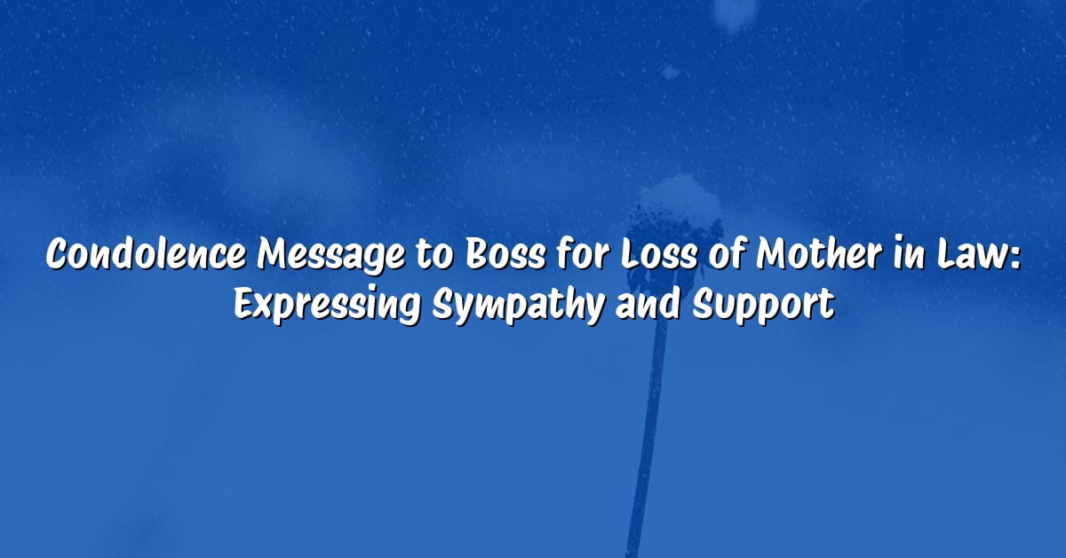 Condolence Message to Boss for Loss of Mother in Law: Expressing Sympathy and Support