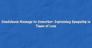 Condolence Message to Coworker: Expressing Sympathy in Times of Loss